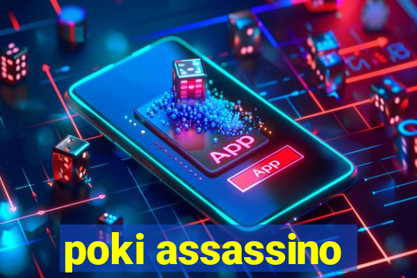 poki assassino